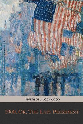 Ingersoll Lockwood - 1900; Or, The Last President, Häftad