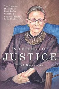 bokomslag In Defense of Justice: The Greatest Dissents of Ruth Bader Ginsburg: Edited and Annotated for the Non-Lawyer