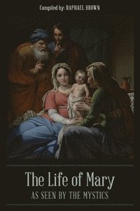 bokomslag The Life of Mary As Seen By the Mystics
