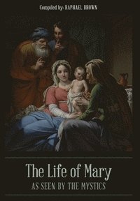 bokomslag The Life of Mary As Seen By the Mystics