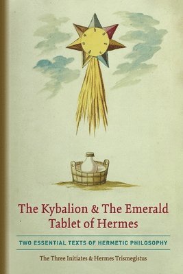 The Three Initiates, Hermes Trismegistus - Kybalion & The Emerald Tablet of Hermes, Häftad