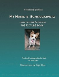 bokomslag My Name is Schnuckiputz: Just call me Schnucki The Picture Book
