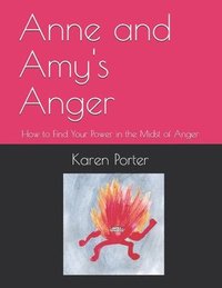 bokomslag Anne and Amy's Anger: How to Find Your Power in the Midst of Anger