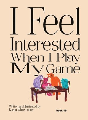 Karen White Porter - I Feel Interested When I Play My Game, Inbunden