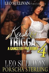 bokomslag Keisha & Trigga 4: A Gangster Love Story