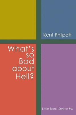 Kent A Philpott, Kent A. Philpott, Kent A, Philpott - What's So Bad about Hell?, Häftad