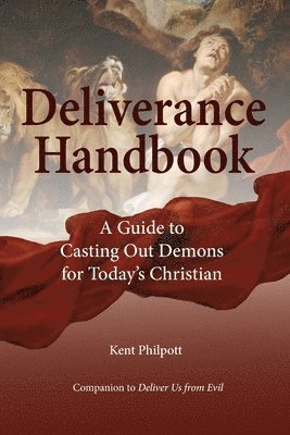 Kent A Philpott, Kent A. Philpott, A Philpott, Kent, Katie L C Philpott, Katie L. C. Philpott, L C Philpott, Katie - Deliverance Handbook, Häftad