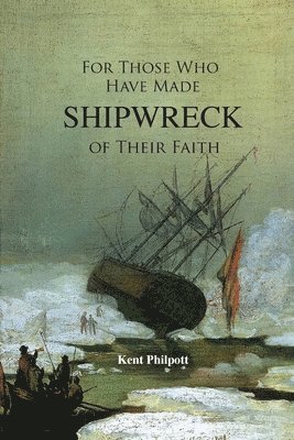 Kent Allan Philpott, Allan Philpott, Kent, Katie LC Philpoitt, LC Philpoitt, Katie - For Those Who Have Made Shipwreck of Their Faith, Häftad