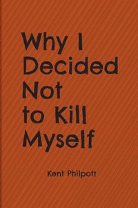 bokomslag Why I Decided Not to Kill Myself