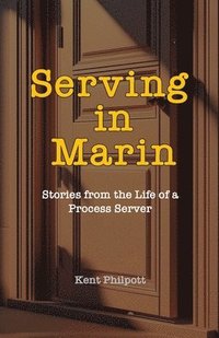 bokomslag Serving in Marin: Stories from the Life of a Process Server