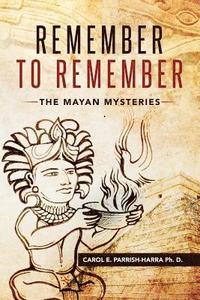 bokomslag Remember to Remember: The Mayan Mysteries