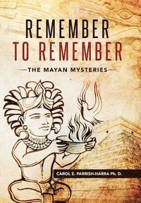 bokomslag Remember to Remember: The Mayan Mysteries