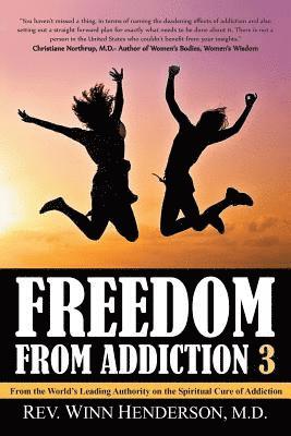 Freedom from Addiction 3: From the World's Leading Authority on the Spiritual Cure of Addiction 1