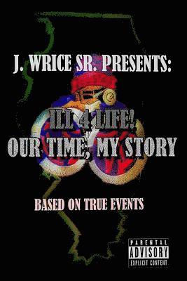 Ill 4 Life! Our Time, My Story