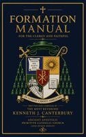 Kenneth J Canterbury - Formation Manual for the Clergy and Faithful of the Ancient Apostolic Primitive Catholic Church, Inbunden