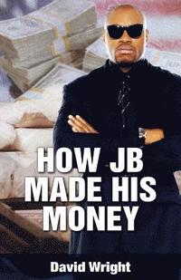 bokomslag How JB Made His Money