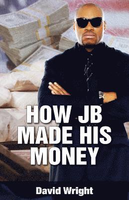 How JB Made His Money 1