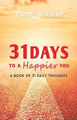 David a. Wright, David A. Wright - 31 Days to a Happier You: A Book of 31 Daily Thoughts, Häftad