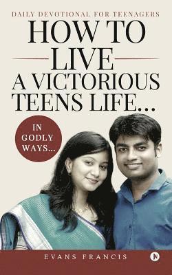 Evans Francis - How to live a victorious teens life... In Godly ways...: Daily Devotional for Teenagers, Häftad