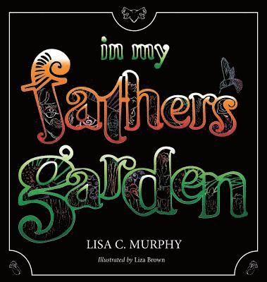 Lisa C. Murphy - In My Father's Garden, Inbunden