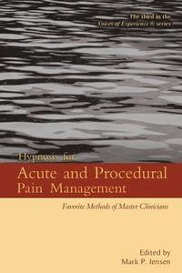 bokomslag Hypnosis for Acute and Procedural Pain Management: Favorite Methods of Master Clinicians