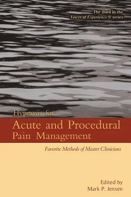 Mark P. Jensen - Hypnosis for Acute and Procedural Pain Management: Favorite Methods of Master Clinicians, Häftad