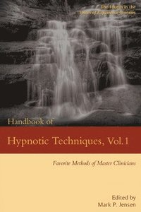 bokomslag Handbook of Hypnotic Techniques, Vol. 1: Favorite Methods of Master Clinicians