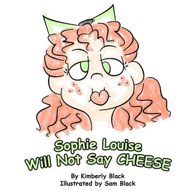 Kimberly Black - Sophie Louise Will Not Say CHEESE, Häftad