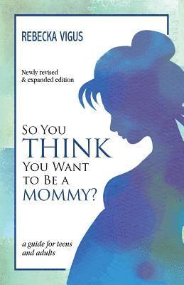 Rebecka Vigus - So You Think You Want to Be a Mommy?, Häftad