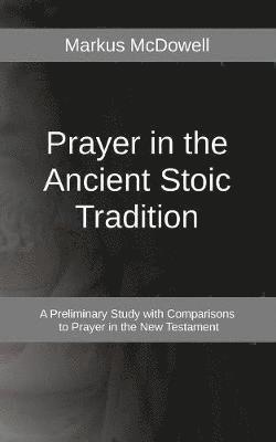 Prayer in the Ancient Stoic Tradition 1