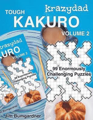 Krazydad Tough Kakuro Volume 2: 99 Enormously Challenging Puzzles 1