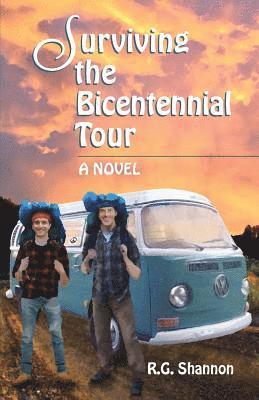R. G. Shannon - Surviving the Bicentennial Tour: A Novel, The Exploits of Two Friends Hitchhiking Across America in 1976, Häftad