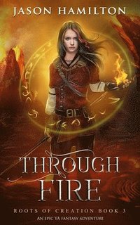 bokomslag Through Fire: An Epic YA Fantasy Adventure