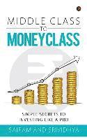 bokomslag Middle Class to Money Class: Simple Secrets to Investing Like a Pro