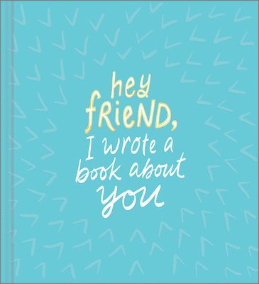bokomslag Hey Friend, I Wrote a Book About You