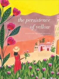 bokomslag The Persistence of Yellow: Inspiration for Living Brightly