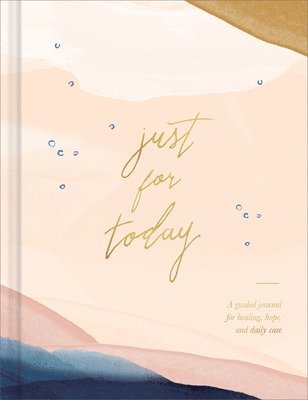 bokomslag Just for Today: A Guided Journal for Healing, Hope, and Daily Care