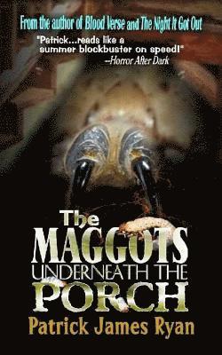 Patrick James Ryan - The Maggots Underneath the Porch, Häftad