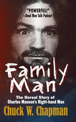Chuck W. Chapman - Family Man: The Un-real Story of Charles Manson's Right-hand Man, Häftad