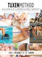 Tonje Tuxen, Silje Tuxen, Rodney Miles - TuxenMethod Vacuum & Decompression Therapy, Inbunden