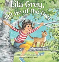 bokomslag Lila Grey, Let Go of the Day