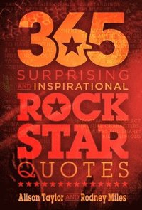 bokomslag 365 Surprising and Inspirational Rock Star Quotes