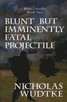 Nicholas Wudtke, Rodney Miles - Blunt but Imminently Fatal Projectile, Inbunden