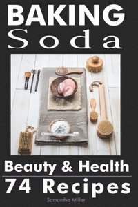 bokomslag Baking Soda Beauty and Health: 74 Recipes
