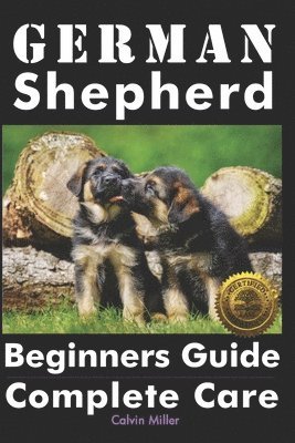 Calvin Miller - German Shepherd Beginners Guide: Complete Care, Häftad