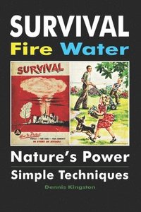 bokomslag Survival Fire Water: Nature's Power, Simple Techniques