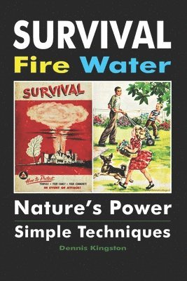 Survival Fire Water: Nature's Power, Simple Techniques 1