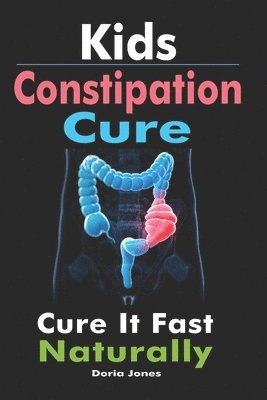 bokomslag Kids Constipation Cure: Cure It Fast Naturally