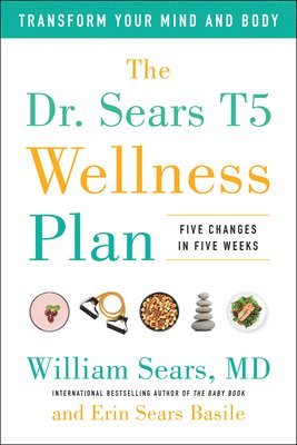 William Sears, Erin Sears Basile - Dr. Sears T5 Wellness Plan, Häftad
