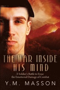 bokomslag The War Inside His Mind: A Soldier's Battle to Erase the Emotional Damage of Combat